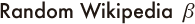 Random Wikipedia β